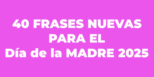 Las MEJORES 40 FRASES NUEVAS para el Día de la MADRE 2025